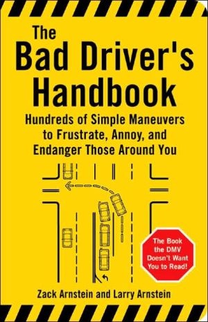 Bad Drivers Handbook: Hundreds of Simple Maneuvers to Frustrate, Annoy, and Endanger Those around You