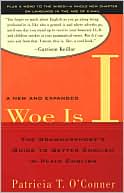 Woe Is I: The Grammarphobe's Guide to Better English in Plain English