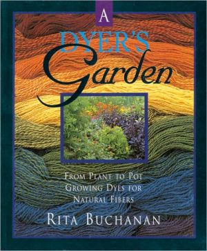 Dyer's Garden: From Plant to Pot, Growing Dyes for Natural Fibers