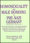 Homosexuality and Male Bonding in Pre-Nazi Germany - The Youth Movement, the Gay Movement and Male Bonding Before Hitler's Rise: Original Transcripts from "Der Eigene", the First Gay Journal in the World