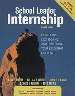 School Leader Internship: Developing, Monitoring and Evaluating Your Leadership Experience: Developing, Monitoring and Evaluating Your Leadership Experience