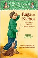 Rags and Riches: Kids in the Time of Charles Dickens: A Nonfiction Companion to A Ghost Tale for Christmas Time (Magic Tree House Research Guide Series)