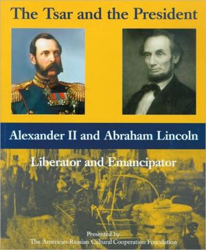 The Tsar and the President: Alexander II and Abraham Lincoln, Liberator and Emancipator