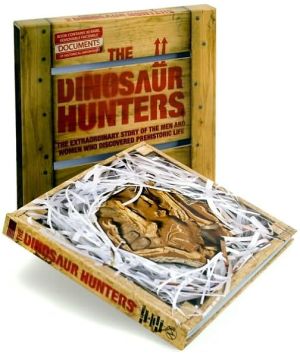 The Dinosaur Hunters: The Extraordinary Story of the Men and Women Who Discovered Prehistoric Life