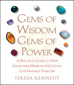 Gems of Wisdom, Gems of Power: A Practical Guide to How Gemstones, Minerals and Crystals Can Enhance Your Life