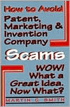 How to Avoid Patent, Marketing and Invention Company Scams: Wow! Wha a Great Idea...Now What?