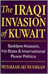 Iraqi Invasion of Kuwait: Saddam Hussein, His State, and International Power Politics