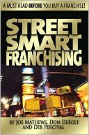 Street Smart Franchising: Do It Right: 10 Secrets from a Street Wise Franchisor