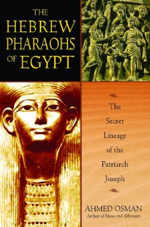 The Hebrew Pharoahs of Egypt: The Secret lineage of the Patriarch Joseph
