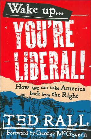 Wake Up! You're Liberal!: How We Can Take America Back from the Right