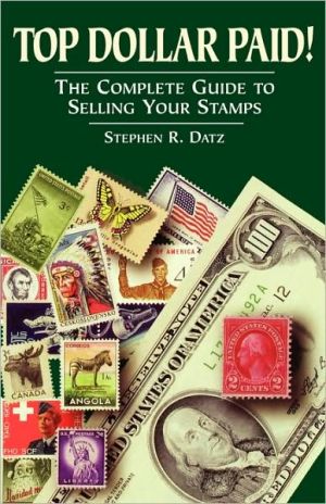 Top Dollar Paid!: The Complete Guide to Selling Your Stamps