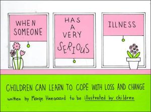 When Someone Has a Very Serious Illness: Children Learn to Cope with Loss and Change