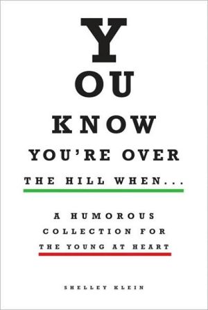 You Know You're Over the Hill When...: A Humorous Collection for the Young at Heart
