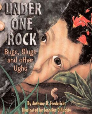 Under One Rock: Bugs, Slugs and Other Ughs