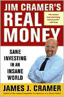 Jim Cramer's Real Money: Sane Investing in an Insane World