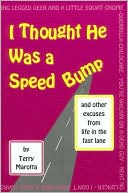 I Thought He Was a Speed Bump: And Other Excuses from Life in the Fast Lane