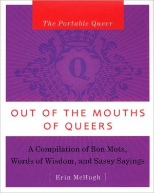 The Portable Queer: Out of the Mouths of Queers: A Compilation of Bon Mots, Words of Wisdom and Sassy Sayings