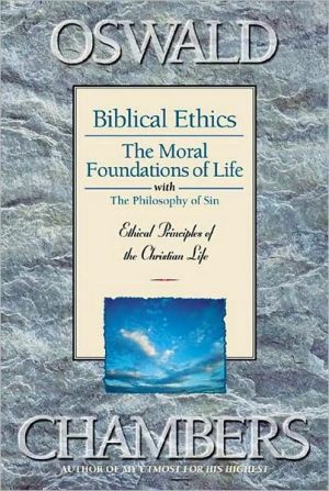 Biblical Ethics; Moral Foundations of Life; the Philosophy of Sin: Ethical Principles of the Christian Life