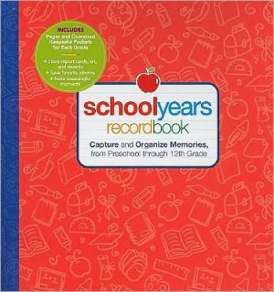 School Years: Record Book: Capture and Organize Memories from Preschool through 12th Grade