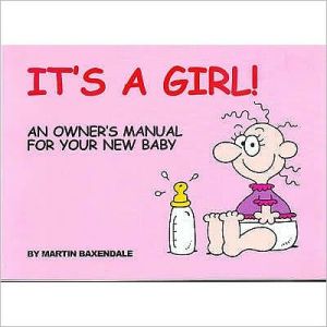 IT¿S A GIRL! An Owners Manual For Your New Baby