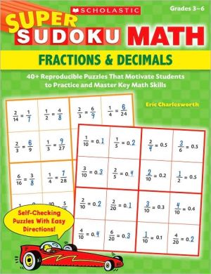 Super Sudoku Math: Fractions & Decimals: 40+ Reproducible Puzzles That Motivate Students to Practice and Master Key Math Skills