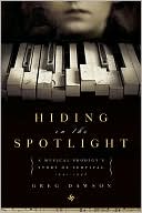 Hiding in the Spotlight: A Musical Prodigy's Story of Survival, 1941-1946