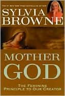 Mother God: The Feminine Principle to Our Creator