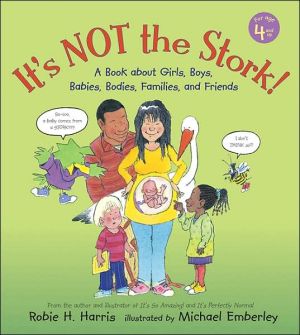 It's Not the Stork!: A Book About Girls, Boys, Babies, Bodies, Families, and Friends