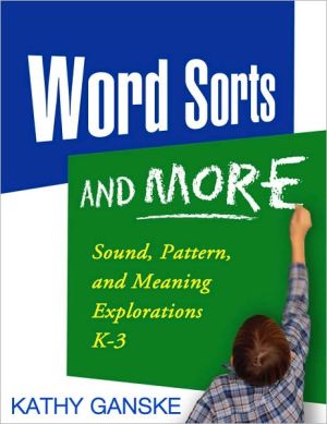 Word Sorts and More: Sound, Pattern, and Meaning Explorations K-3 (Solving Problems in the Teaching of Literacy Series)
