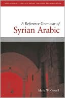 Reference Grammar of Syrian Arabic with Audio CD (Georgetown Classics in Arabic Language and Liguistics Series)