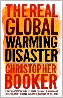 The Real Global Warming Disaster: Is the Obsession with 'Climate Change' Turning out to be the Most Costly Scientific Blunder in History?