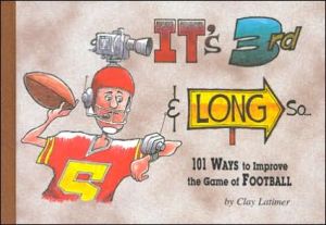 It's 3rd and Long So...: 101 Ways to Improve the Game of Football