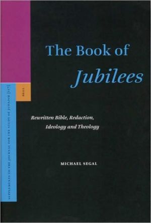 The Book of Jubilees: Rewritten Bible, Redaction, Ideology and Theology, Vol. 117