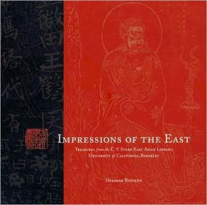 Impressions of the East: Treasures from the C. V. Starr East Asian Library, University of California, Berkeley