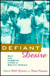 Defiant Desire: Gay and Lesbian Lives in South Africa