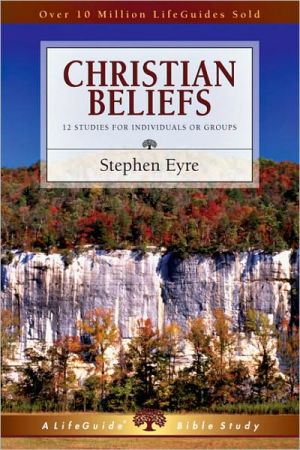 Christian Beliefs: 12 Studies for Individuals orGroups