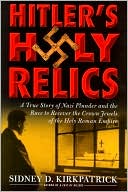 Hitler's Holy Relics: A True Story of Nazi Plunder and the Race to Recover the Crown Jewels of the Holy Roman Empire