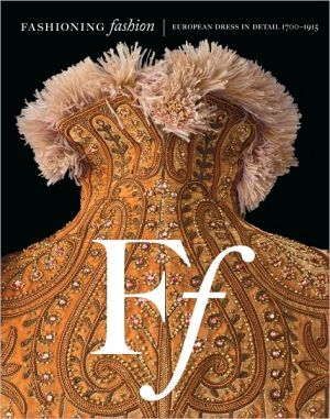 Fashioning Fashion: Euopean Dress in Detail, 1700-1915