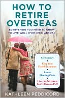 How to Retire Overseas: Everything You Need to Know to Live Well (For Less) Abroad