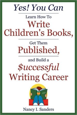 Yes! You Can Learn How To Write Children's Books, Get Them Published, And Build A Successful Writing Career