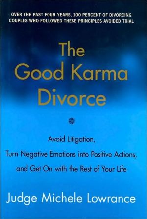 The Good Karma Divorce: Avoid Litigation, Turn Negative Emotions into Positive Actions, and Get on with the Rest of Your Life