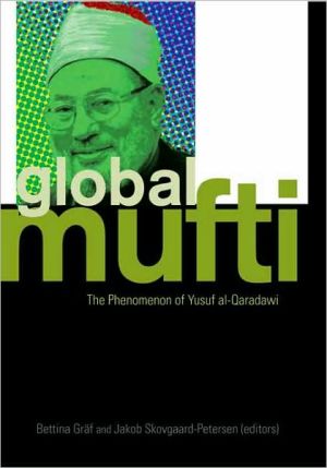 The Global Mufti: The Phenomenon of Yusuf al-Qaradawi