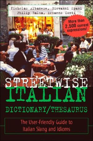 Streetwise Italian Dictionary/Thesaurus: The User-Friendly Guide to Spanish Slang and Idioms