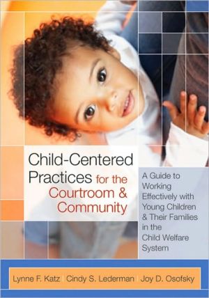 Child-Centered Practices for the Courtroom and Community: A Guide to Working Effectively with Young Children and Their Families in the Child Welfare S