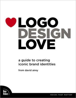 Logo Design Love: A Guide to Creating Iconic Brand Identities (Voices That Matter Series)