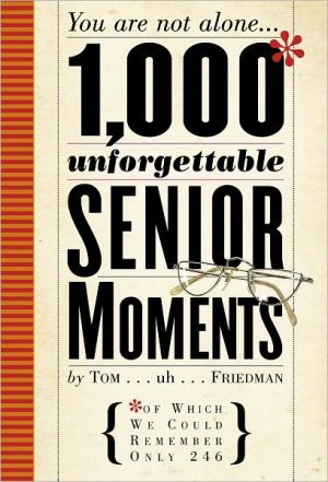 1,000 Unforgettable Senior Moments: Of Which We Could Remember Only 246