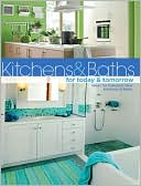 Kitchens and Baths for Today and Tomorrow: Ideas for Fabulous New Kitchens and Baths