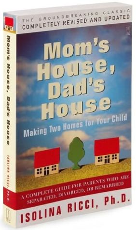 Mom's House, Dad's House: A Complete Guide for Parents Who Are Separated, Divorced, or Remarried