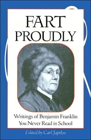 Fart Proudly: Writings of Bejamin Franklin You Never Read in School