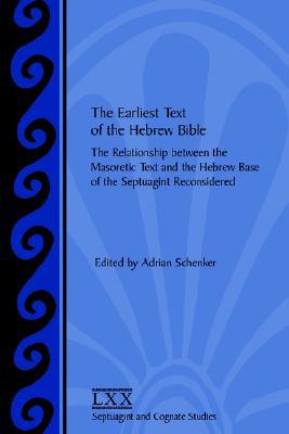 Earliest Text of the Hebrew Bible: The Relationship between the Masoretic Text and the Hebrew Base of the Septuagint Reconsidered